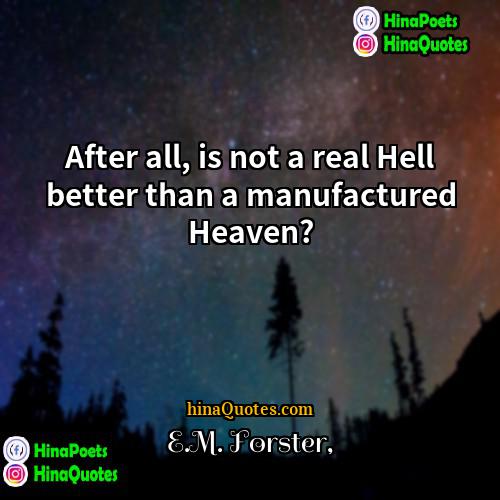 EM Forster Quotes | After all, is not a real Hell